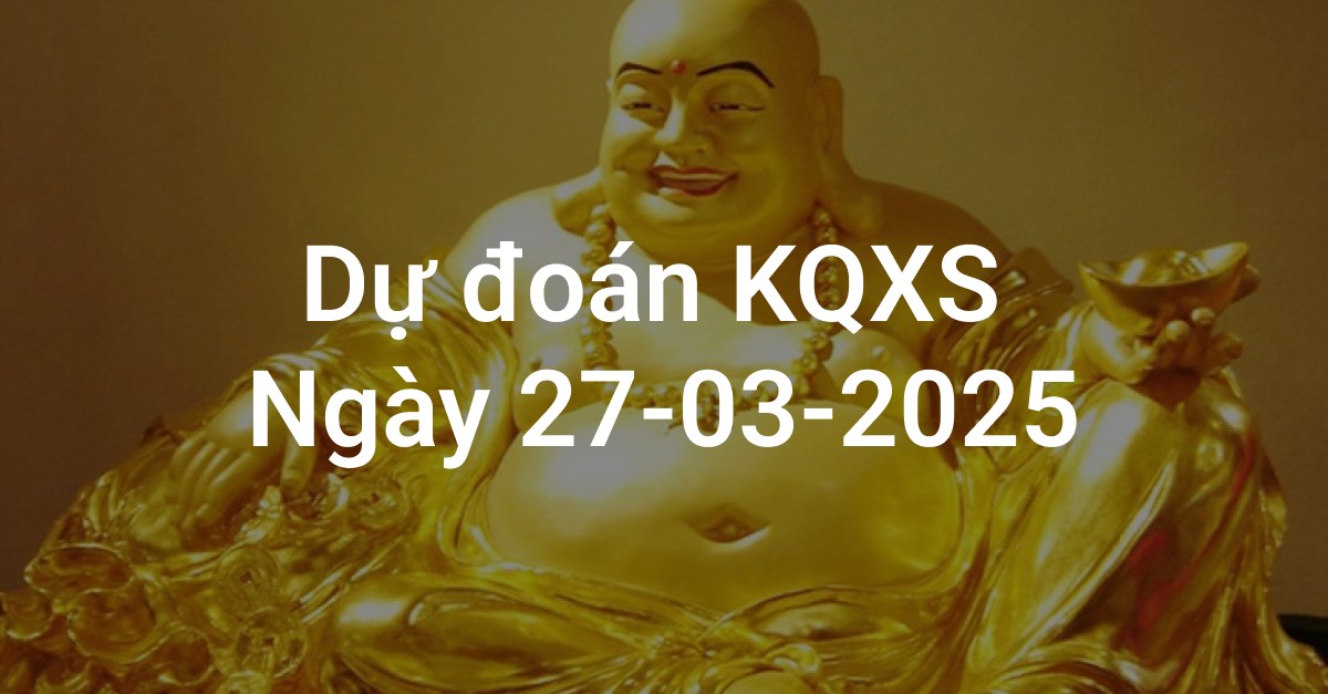 Dự Đoán Xổ Số 3 Miền Ngày 27-03-2025 – Thống Kê & Chốt Số Đẹp Chính Xác